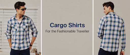 Cargo shirts: Your ultimate travel companion for a stylish man